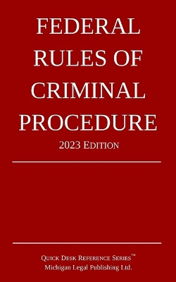 Federal Rules of Criminal Procedure; 2023 Edition by Michigan Legal Publishing Ltd 9781640021280