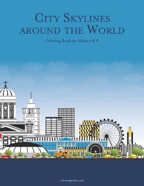 City Skylines around the World Coloring Book for Adults 7 & 8 by Nick Snels 9798672660974