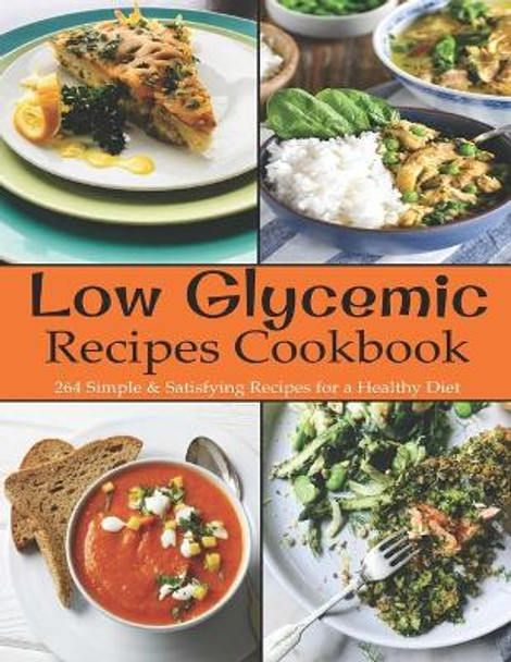 Low Glycemic Recipes Cookbook: 264 Simple & Satisfying Recipes for a Healthy Diet by Adelisa Garibovic 9798688954647