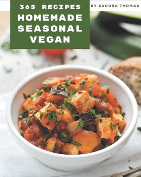 365 Homemade Seasonal Vegan Recipes: Discover Seasonal Vegan Cookbook NOW! by Sandra Thomas 9798675279159