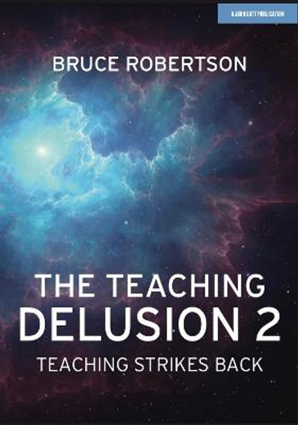 The Teaching Delusion 2: Teaching Strikes Back by Bruce Robertson