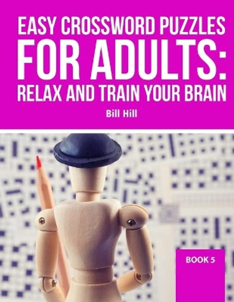 Easy Crossword puzzles for adult: Relax And Train Your Brain by Bill Hill 9798676898564