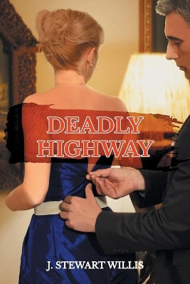 Deadly Highway by J Stewart Willis 9781947765849
