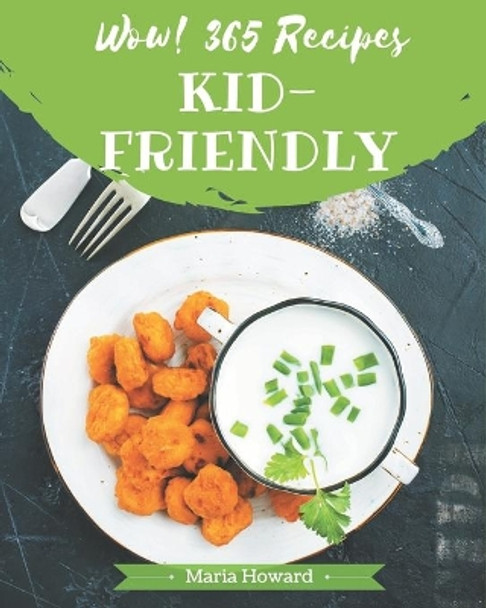 Wow! 365 Kid-Friendly Recipes: The Best-ever of Kid-Friendly Cookbook by Maria Howard 9798677853227
