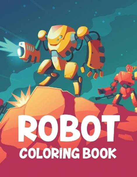 Robot Coloring Book: Childrens Coloring Book Of Amazing Robots, Awesome Illustrations And Designs For Kids To Color by Treasure Cave Prints 9798677868900