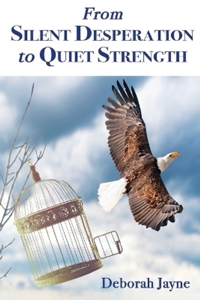 From Silent Desperation to Quiet Strength by Deborah Jayne 9781735930794