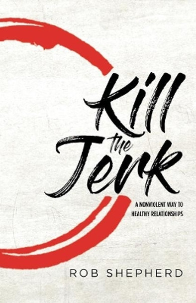 Kill The Jerk by Rob Shepherd 9781640886629