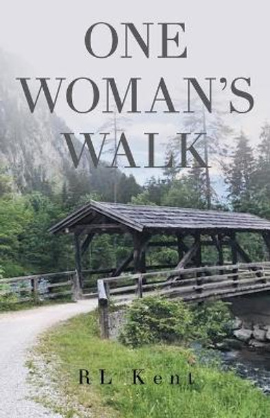 One Woman's Walk by R L Kent 9781640888265