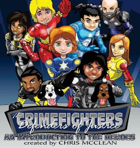 The CrimeFighters: An Introduction to the Heroes by Chris McClean 9781946897916