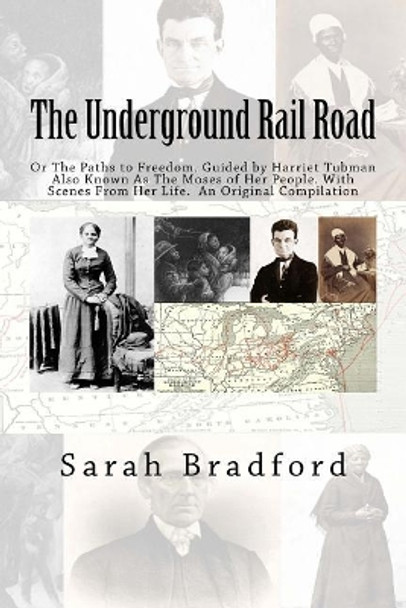 Tubman's Underground Rail: Her Paths to Freedom. Guided by Harriet Tubman also known as the Moses of Her People. With Scenes from Her Life. An Original Compilation by J Mitchell Ma 9781946640659