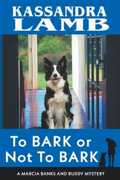 To Bark or Not to Bark, A Marcia Banks and Buddy Mystery by Kassandra Lamb 9781947287341