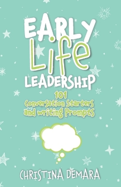 Early Life Leadership, 101 Conversation Starters and Writing Prompts by Christina Demara 9781947442108