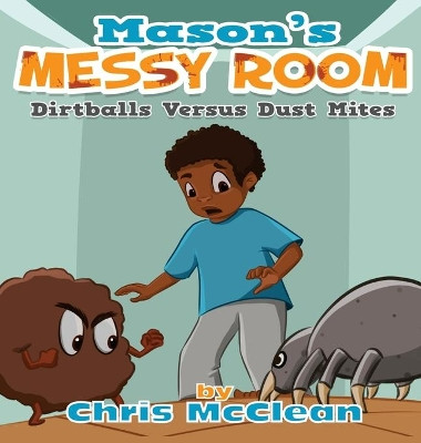 Mason's Messy Room: Dirtballs Versus Dust Mites by Chris McClean 9781946897886