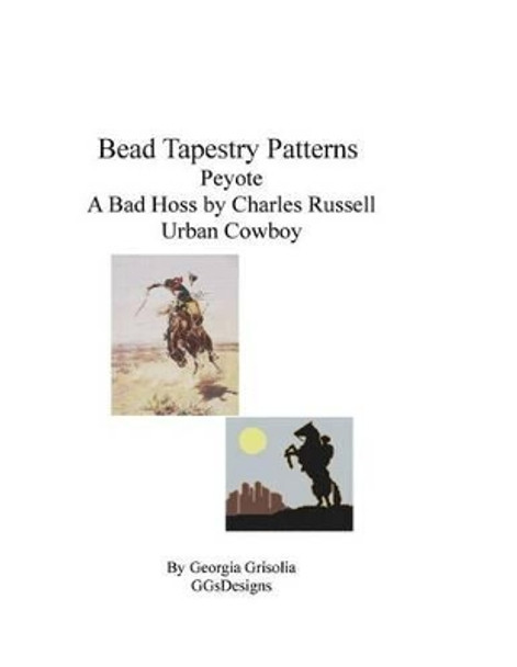 Bead Tapestry Patterns Peyote A Bad Hoss by Charles Russell Urban Cowboy by Georgia Grisolia 9781535217088