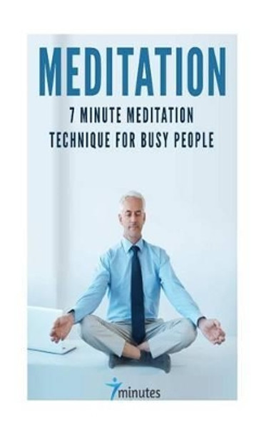 Meditation: 7 Minute Meditation Technique for Busy People by Mark Sanders 9781537355696
