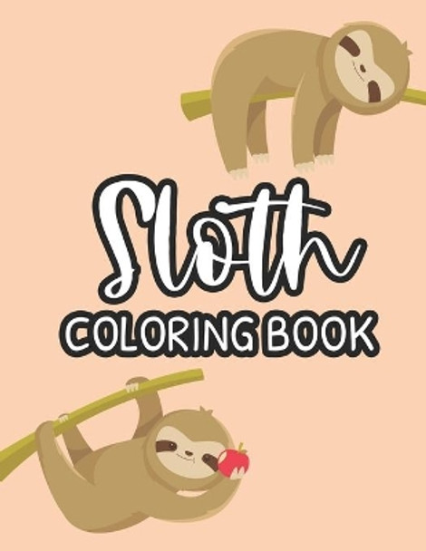 Sloth Coloring Book: Childrens Coloring Pages Of Sloths, Cute Designs And Illustrations To Color For Toddlers by Riverton Buggles 9798694934183