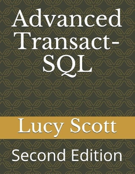 Advanced Transact-SQL: Second Edition by Lucy Scott 9798696635071