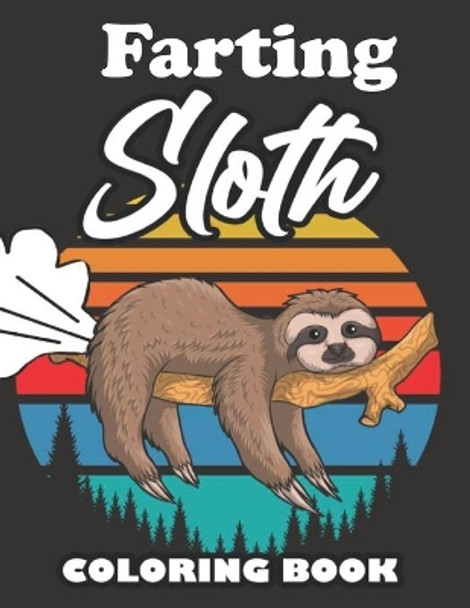 Farting Sloth Coloring Book: Farting Animals Coloring Book for Adults, Gag Gift for Sloth Lovers, Book Full of Lazy Sloths, Adorable Sloths, Funny Sloths, Farting Sloths by Wrinkled Hippie 9798699412402