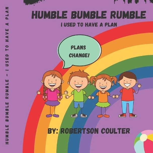 Humble Bumble Rumble - I used To Have A Plan: Kids Story On How To Accept A Change In Plans by Robertson Coulter 9798701741100