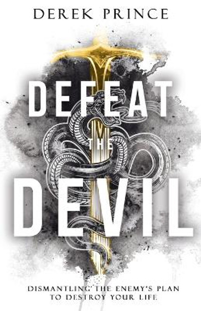 Defeat the Devil: Dismantling the Enemy's Plan to Destroy Your Life by Derek Prince 9781641239103