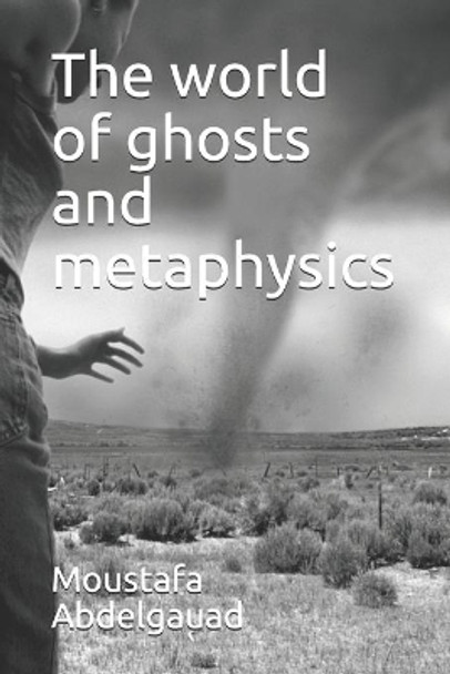 The world of ghosts and metaphysics by Moustafa Abdelgauad 9798705060719