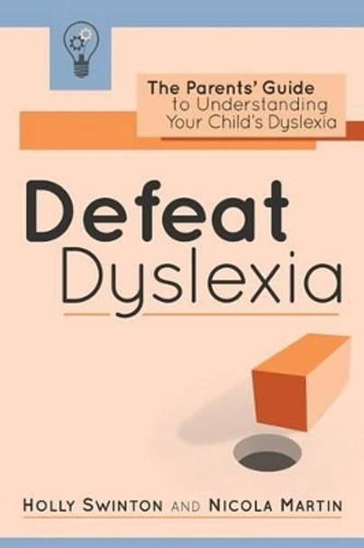 Defeat Dyslexia!: The Parents' Guide to Understanding Your Child's Dyslexia by Holly Swinton 9781530552207