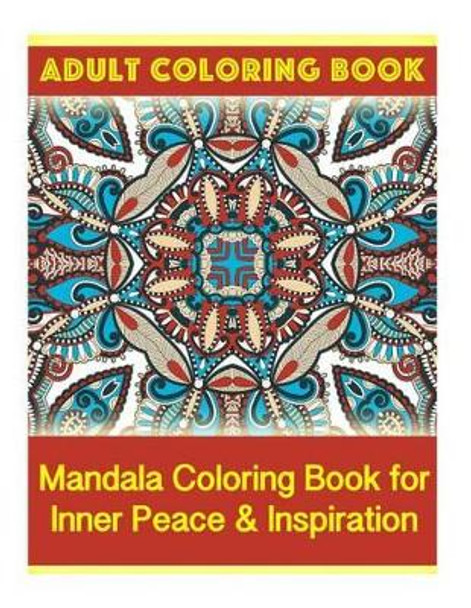 Adult Coloring Book: Mandala Coloring Book for Inner Peace & Inspiration by Coco Porter 9781519729156