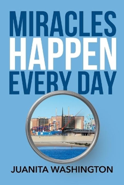 Miracles Happen Every Day by Juanita Washington 9781683481669