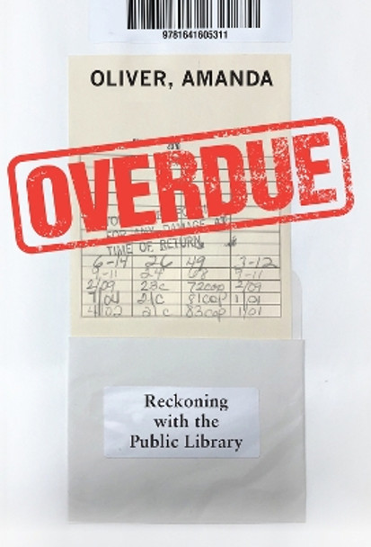 Overdue: Reckoning with the Public Library by Amanda Oliver 9781641609210