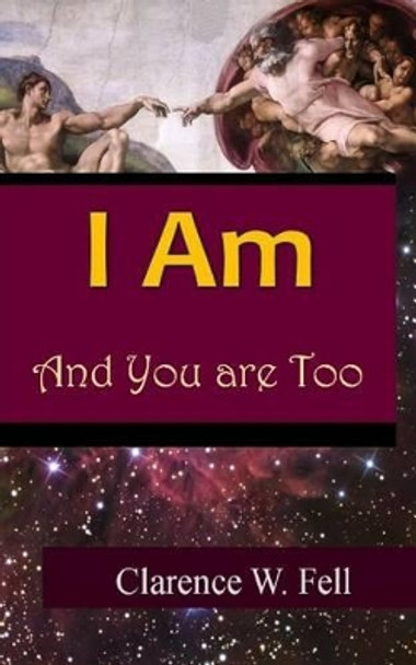 I Am and You are Too by Clarence W Fell III 9781519369710