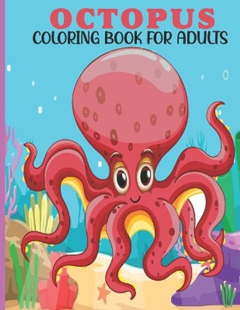 Octopus Coloring Book For Adults: This Book For An Adult With Cute Octopus Collection, Stress Remissive And Relaxation. by Book House, Sr 9798711511427
