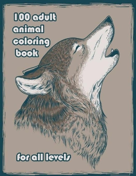 100 adult animal coloring book for all levels: An Adult Coloring Book with Lions, Elephants, Owls, Horses, Dogs, Cats, and Many More! (Animals with Patterns Coloring Books) by Sketch Books 9798714125225