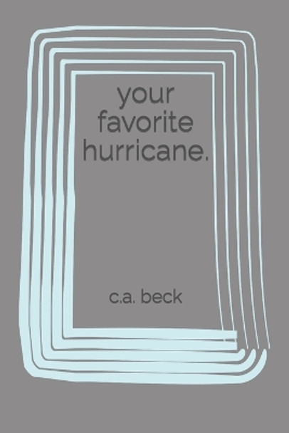 your favorite hurricane. by C a Beck 9798716204751