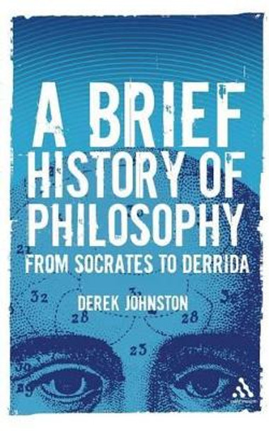 A Brief History of Philosophy: From Socrates to Derrida by Derek Johnston 9780826490209