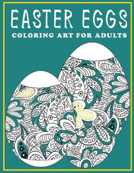 Easter Eggs: Coloring Art For Adults by Andimi Coloring 9798714263941