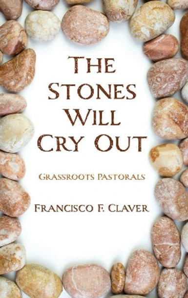 The Stones Will Cry Out by Francisco F Claver 9781725271814