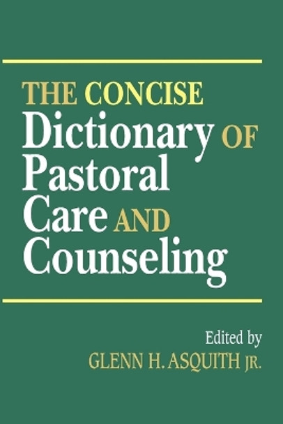The Concise Dictionary of Pastoral Care and Counseling by G. H. Asquith 9781426702310
