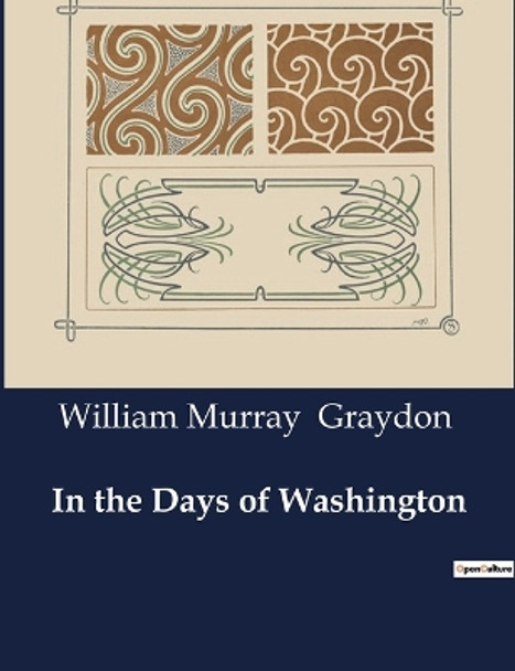 In the Days of Washington by William Murray Graydon 9791041984121