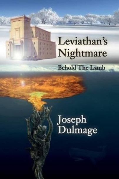 Leviathan's Nightmare: Behold The Lamb by Joseph Dulmage 9781523988129