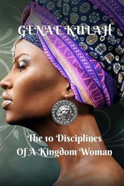 10 Disciplines of A Kingdom Woman by Genae Kulah 9781986345231