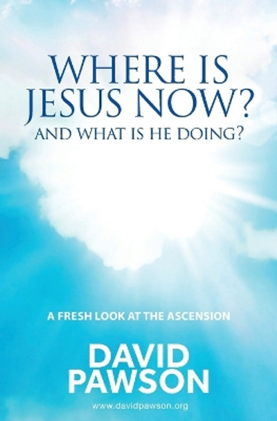 Where is Jesus Now?: And what is he doing? by David Pawson 9781911173786