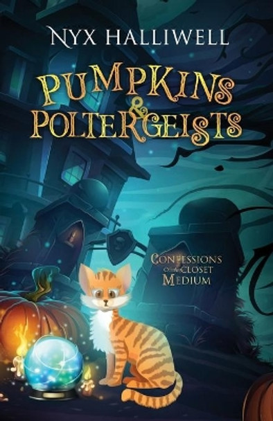 Pumpkins & Poltergeists: Confessions of a Closet Medium, Book 1 by Nyx Halliwell 9781948686266