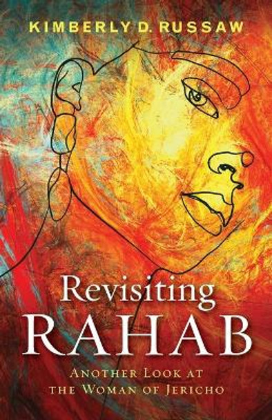 Revisiting Rahab: Another Look at the Woman of Jericho by Kimberly D Russaw 9781953052001