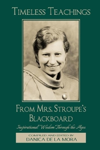 Timeless Teachings from Mrs. Stroupe's Blackboard: Inspirational Wisdom Through the Ages by Nancy Stroupe Morrison 9781953940001