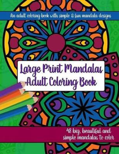 Large Print Mandalas Adult Coloring Book: Big, Beautiful and Simple Mandalas by Brilliant Activity Books 9781944633356