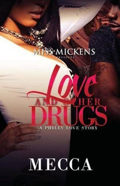 Love And Other Drugs: A Philly Love Story by Mecca 9781530178346