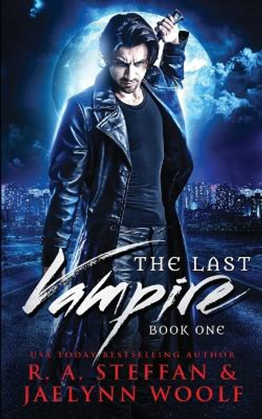 The Last Vampire: Book One by R a Steffan 9781955073073