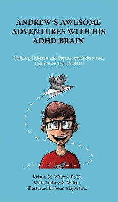 Andrew's Awesome Adventures with His ADHD Brain by Kristin Wilcox 9781957354408