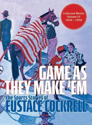 Game As They Make 'Em: The Sports Stories of Eustace Cockrell by Eustace Cockrell 9781958363430
