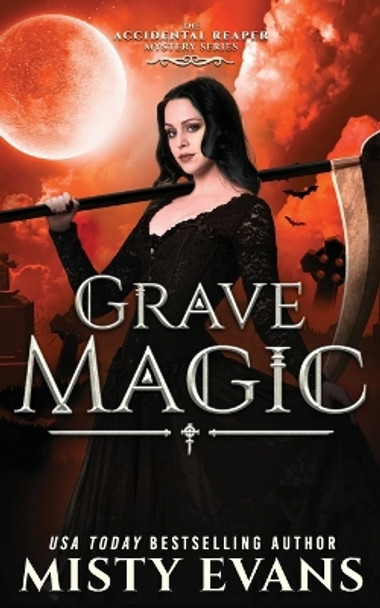 Grave Magic, The Accidental Reaper Paranormal Urban Fantasy Series, Book 5 by Misty Evans 9781948686938